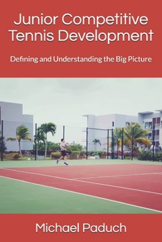 Paperback Junior Competitive Tennis Development: Defining and Understanding the Big Picture Book