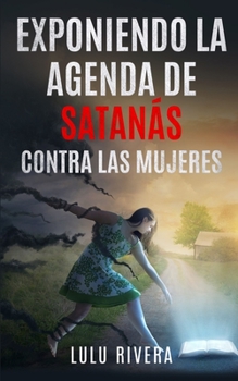 Paperback Exponiendo la Agenda de Satanás Contra las Mujeres [Spanish] Book