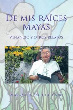 Hardcover De mis raíces Mayas: "Venancio y otros relatos" Book