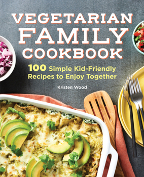 Paperback Vegetarian Family Cookbook: 100 Simple Kid-Friendly Recipes to Enjoy Together Book