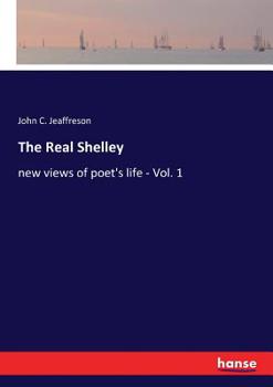 Paperback The Real Shelley: new views of poet's life - Vol. 1 Book