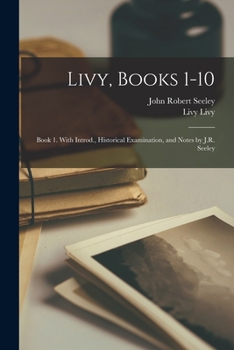 Paperback Livy, Books 1-10: Book 1. With Introd., Historical Examination, and Notes by J.R. Seeley Book