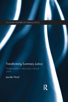 Paperback Transforming Summary Justice: Modernisation in the Lower Criminal Courts Book
