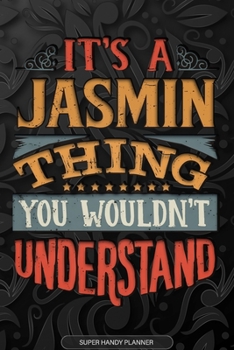 Paperback It's A Jasmin Thing You Wouldn't Understand: Jasmin Name Planner With Notebook Journal Calendar Personal Goals Password Manager & Much More, Perfect G Book