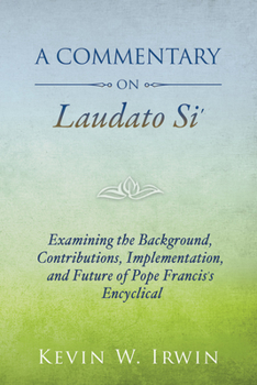 Paperback A Commentary on Laudato Si': Examining the Background, Contributions, Implementation, and Future of Pope Francis's Encyclical Book