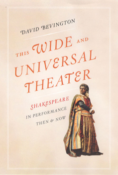 Hardcover This Wide and Universal Theater: Shakespeare in Performance, Then and Now Book