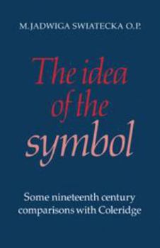 Hardcover The Idea of the Symbol: Some Nineteenth Century Comparisons with Coleridge Book