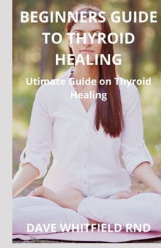 Paperback Beginners Guide to Thyroid Healing: Ultimate Guide on Thyroid Healing Book
