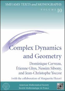 Complex Dynamics and Geometry (Smf/Ams Texts and Monographs, V. 10)