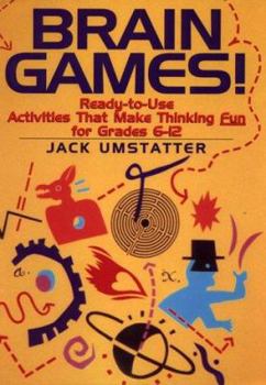 Spiral-bound Brain Games!: Ready-To-Use Activities That Make Thinking Fun for Grades 6-12 Book