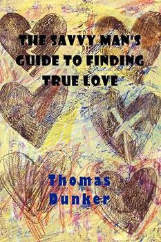 Paperback The Savvy Man's Guide to Finding True Love Book