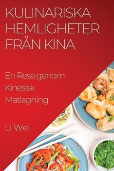 Paperback Kulinariska Hemligheter från Kina: En Resa genom Kinesisk Matlagning [Swedish] Book