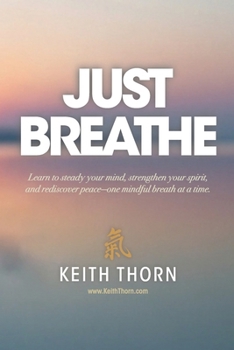 Just Breathe: The Sacred Rhythm of Faith, Stillness, and the Breath That Connects Us All