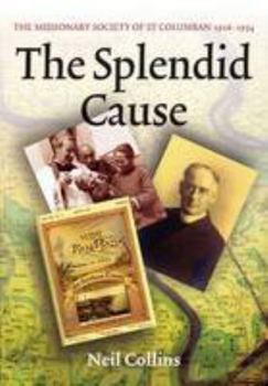 Hardcover The Splended[sic] Cause: The Missionary Society of St. Columban, 1916-1954 Book