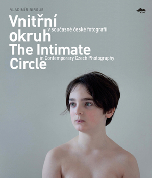 Paperback Vnitrni Okruh V Soucasne Ceske Fotografii/The Intimate Circle In Contemporary Czech Photography Book