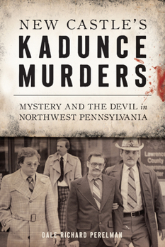 Paperback New Castle's Kadunce Murders: Mystery and the Devil in Northwest Pennsylvania Book