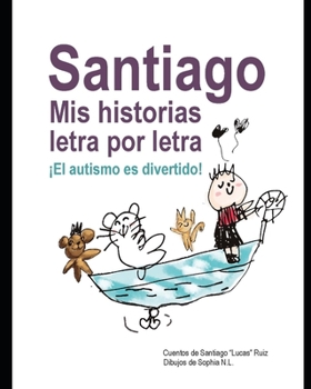 Santiago: Mis Historias Letra por Letra: ¡El Autismo es Divertido!