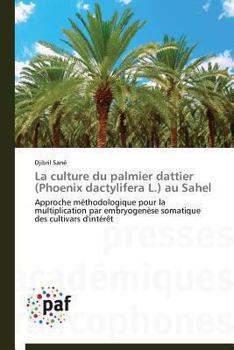 Paperback La Culture Du Palmier Dattier (Phoenix Dactylifera L.) Au Sahel [French] Book