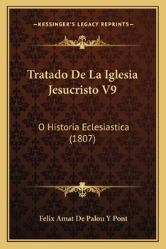 Paperback Tratado De La Iglesia Jesucristo V9: O Historia Eclesiastica (1807) [Spanish] Book