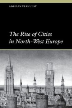 The Rise of Cities in North-West Europe - Book  of the es in International Urban History