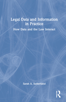 Hardcover Legal Data and Information in Practice: How Data and the Law Interact Book