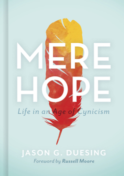 Hardcover Mere Hope: Life in an Age of Cynicism Book