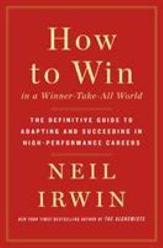 Hardcover How to Win in a Winner-Take-All World: The Definitive Guide to Adapting and Succeeding in High-Performance Careers Book