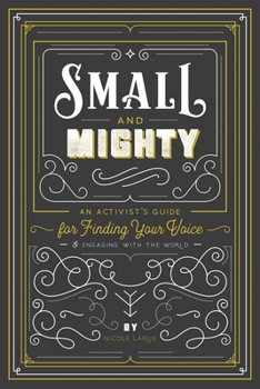 Paperback Small and Mighty: An Activist's Guide for Finding Your Voice & Engaging with the World Book