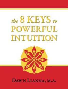 Paperback The 8 Keys to Powerful Intuition: Access, Clear, Reliable Intuition Now Book