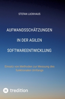 Hardcover Aufwandsschätzungen in der agilen Softwareentwicklung: Einsatz von Methoden zur Messung des funktionalen Umfangs [German] Book
