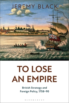 Paperback To Lose an Empire: British Strategy and Foreign Policy, 1758-90 Book