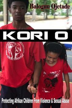 Paperback Kori O: Protecting Afrikan Children from Violence & Sexual Abuse Book