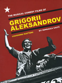 Paperback The Musical Comedy Films of Grigorii Aleksandrov: Laughing Matters Book