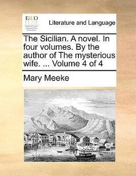 Paperback The Sicilian. a Novel. in Four Volumes. by the Author of the Mysterious Wife. ... Volume 4 of 4 Book