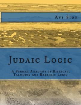 Paperback Judaic Logic: A Formal Analysis of Biblical, Talmudic and Rabbinic Logic Book