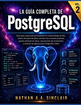 Paperback La guía completa de PostgreSQL VOL.2: Guía paso a paso para principiantes en el aprendizaje de SQL, escritura de consultas potentes, gestión eficiente [Spanish] Book