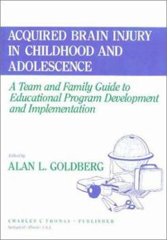 Hardcover Acquired Brain Injury in Childhood and Adolescence: A Team and Family Guide to Educational Program Development and Implementation Book