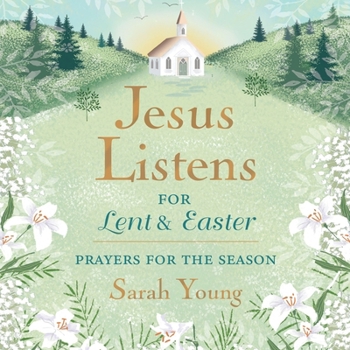 Jesus Listens--For Lent and Easter, with Full Scriptures: Prayers for the Season