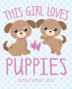 Paperback THIS GIRL LOVES PUPPIES Composition Notebook: School Journal Diary Note Writing Dog Lover Gift Book