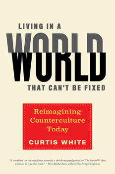 Hardcover Living in a World That Can't Be Fixed: Reimagining Counterculture Today Book