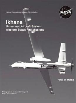 Hardcover Ikhana: Unmanned Aircraft System Western States Fire Missions (NASA Monographs in Aerospace History series, number 44) Book