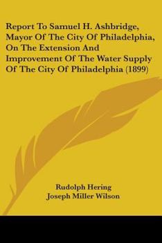 Paperback Report To Samuel H. Ashbridge, Mayor Of The City Of Philadelphia, On The Extension And Improvement Of The Water Supply Of The City Of Philadelphia (18 Book