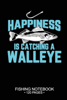 Paperback Happiness Is Catching A Walleye Fishing Notebook 120 Pages: 6"x 9'' Wide Rule Lined Paperback Walleye Fish-ing Freshwater Game Fly Journal Composition Book