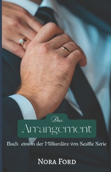 Das Arrangement: Buch eins in der Milliardäre von Seattle Serie (Die Milliardäre von Seattle) (German Edition)