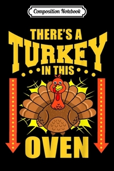 Composition Notebook: Theres A Turkey In This Oven Thanksgiving Pregnancy  Journal/Notebook Blank Lined Ruled 6x9 100 Pages