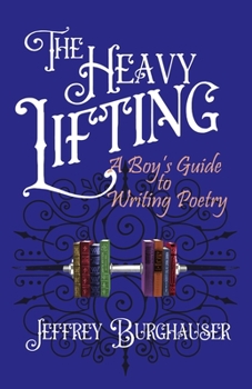 Paperback The Heavy Lifting: A Boy's Guide to Writing Poetry Book