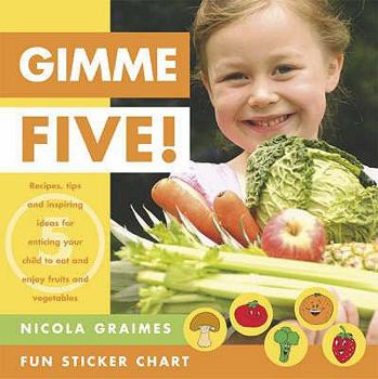 Paperback Gimme Five!: Recipes, Tips and Inspiring Ideas for Enticing Your Child to Eat and Enjoy Fruits and Vegetables. Nicola Graimes Book