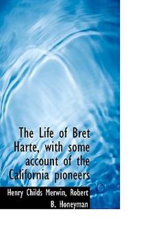 Paperback The Life of Bret Harte, with Some Account of the California Pioneers Book