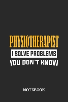 Paperback Physiotherapist I Solve Problems You Don't Know Notebook: 6x9 inches - 110 graph paper, quad ruled, squared, grid paper pages - Greatest Passionate Of Book
