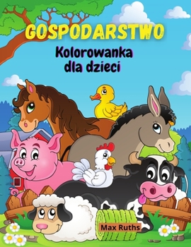 Paperback Gospodarstwo Kolorowanka dla dzieci: Kolorowanka ze zwierz&#281;tami hodowlanymi dla chlopc?w i dziewcz&#261;t, dzieci w wieku 2-4 4-8 lat ze stronami [Polish] Book